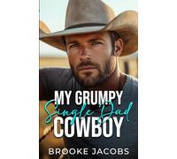 My Grumpy Single Dad Cowboy: A Slow Burn, Forced Proximity, Small Town Romance