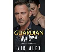 My Guardian, My Lover: He Was Supposed To Protect Her... Not Possess Her. (Forbidden Saviors)