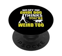My Guide Dog Thinks You're Weird - Blind Person Awareness PopSockets Adhesive PopGrip