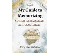 My Guide to Memorizing Surah Al-Baqarah and Aal Imran Using the Fifty-Repetition Method (My Guide to the Noble Qur’an Using the Fifty-Repetition Method)