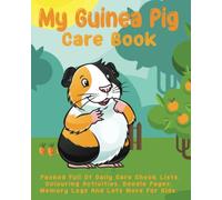 My Guinea Pig Care Book For Kids: All In One Daily Care Check Lists, Colouring Activities, Memory Journal, Daily Diary, Medication Chart And Lots More