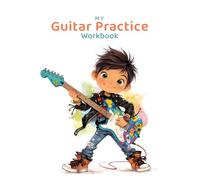 My Guitar Practice Workbook for Kids: Wide TAB Staves and Easy Chord Grids for Kids’ Music Practice