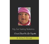 My Gut Feeling Pediatrics: A book Based On Live Vignettes