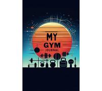 My Gym Journal: A 3-Month Fitness Tracker: Record Your Workouts, Monitor Progress, and Stay Motivated