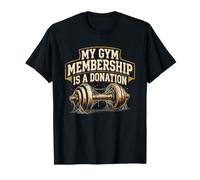 My Gym Membership is A Donation T-Shirt