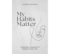 My Habits Matter: Everyday Choices to Change Your Life