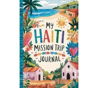 My Haiti Mission Trip Journal: Lined Notebook to Write & Store Memorabilia for Service & Faith Adventures