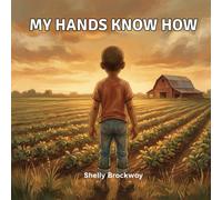 My Hands Know How: A Picture Book About Growing Up on the Farm (Where We're From)
