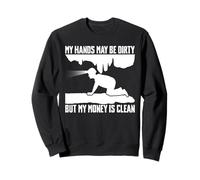 My Hands May Be Dirty But My Money Is Clean Caving Spelunker Sweatshirt