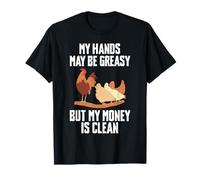 My Hands May Be Greasy But My Money Is Clean Chicken Farmer T-Shirt