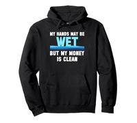 My Hands May Be Wet But My Money Is Clean Pool Guy Pullover Hoodie