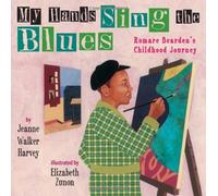 [My Hands Sing the Blues: Romare Bearden's Childhood Journey] [By: Harvey, Jeanne Walker] [September, 2011]