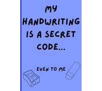 My Handwriting is a Secret Code...Even To Me: Cool notebook and journal for school and gifting