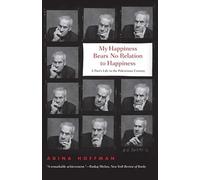 My Happiness Bears No Relation to Happiness: A Poet's Life in the Palestinian Century
