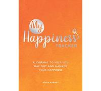 My Happiness Tracker: A Journal to Help You Map Out and Manage Your Happiness
