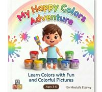 My Happy Colors Adventure: Learn Colors with Fun and Colorful Pictures (My Happy Learning Adventure)