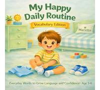 My Happy Daily Routine - Vocabulary: Everyday Words to Grow Language and Confidence - Age 3-6 (My Happy Daily Routine - Children’s Learning Series)