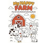 My Happy Farm: Fun & Cute Animal Coloring Book: 31 Cute and Easy Farm Animal Coloring Pages Featuring Cows, Chickens, Pigs, Horses, Ducks, Goats, Rabbits & More - Fun Farm Life for Kids Ages 3 and Up