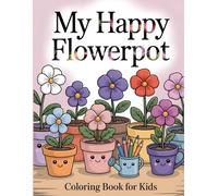 My Happy Flowerpot: Coloring Book for Kid: Color Sweet Blooms in Cute Containers