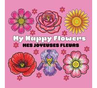 My Happy Flowers EN | Mes joyeuses fleurs FR: A Joyful and Relaxing Flower Coloring Book for Kids EN | Un livre de coloriage joyeux et apaisant sur les fleurs FR