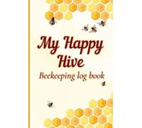 My Happy Hive: Beekeeping Log Book to Record Beehive Inspection Details for Honey Farmers and Beekeepers