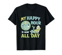 My Happy Hour Is Now All Day Retirement Humor novelty T-Shirt