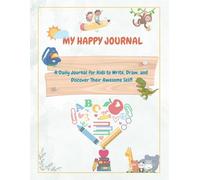 My Happy Journal: A Creative Space for Kids to Write and Draw Every Day