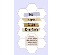My Happy Little Scrapbook: A Fun Little Journal to Save Hexagon Shaped Paper Scraps and Creative Treasures