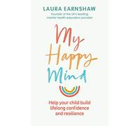 My Happy Mind : Help your child build life-long confidence and resilience