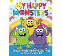 My Happy Monsters Funny, Friendly and Furry Creatures to Color For Kids 4-8: A Whimsical Coloring Book with 50 Pages | Cute, Silly and Playful Monsters for Boys and Girls