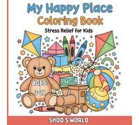 My Happy Place Coloring Book | Stress Relief For Kids | Shod's World (Stress Relief Coloring Books | Simple Art, Bold, Easy | Shod's World)