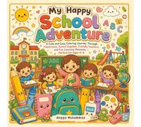My Happy School Adventure: A Cute and Cozy Coloring Journey Through Classrooms, School Supplies, Friendly Teachers, and Fun Learning Moments - Perfect for Ages 4-6