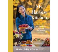 My Harvest Kitchen: 100+ Recipes to Savor the S. Bullock-Prado, Bullock-Prad