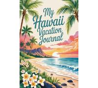 My Hawaii Vacation Journal: An Island Paradise Travel Log with Daily Prompts, Beach Tracking, and Space for Aloha Memories