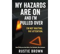 My Hazards Are On and I’m Pulled Over. I’m Not Waiting. Pay Attention.: Don’t Flip Me the Bird, I’m Parked, Not Patient (Grace Against the World:)