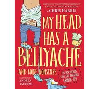 My Head Has a Bellyache: And More Nonsense for Mischievous Kids and Immature Grown-Ups: 2 (Mischievous Nonsense)