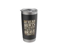 My Head Hurts But I'm Being Really Brave About It - Stainless Steel Insulated Tumbler