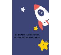 MY HEAD’S IN THE STARS, BUT MY HEART’S ON EARTH: Funny Gift Notebook Journal for Friends and Family