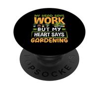 My Head Says Work But My Heart Says Gardening Fun Gardening PopSockets Adhesive PopGrip