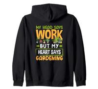 My Head Says Work But My Heart Says Gardening Fun Gardening Zip Hoodie