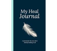 My Heal Journal: for the one who's silently holding it all