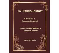 My Healing Journey: A 90-Day Cancer Wellness Journal & Symptom Tracker for Patients and Caregivers - A Daily Companion for Symptoms, Medications, Appointments and Inner Strength. Burgundy Edition.
