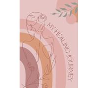 My Healing Journey: a journal for helping people to write there thoughts and growth during there healing journey