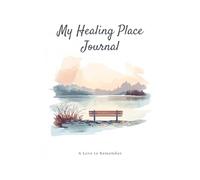 My Healing Place Journal: A Guided Self-Healing and Reflection Journal with Easy Prompts for Emotional Growth, Mindfulness, Stress Relief, and Personal Transformation (120 Page Guided Journal)