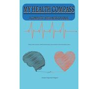 My Health Compass: A Complete Wellness Journal: Daily Health and Fitness Tracker for Measurements, Blood Pressure, Blood Sugar, Weight Loss, Body Progress, Workout Calendar, and Wellness Goals