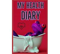 My Health Diary: A Unique Journal to record your health records