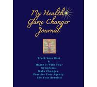 My Health Game Changer Journal: Track Your Diet & Match it with Your Symptoms. Make Changes. Practice Your Agency. See Your Results! See Results in ... Overweight, Diabetes, SIBO, Weak Psyche, etc.