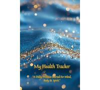 My Health Tracker: A Christian Wellness Journal to Strengthen Your Faith, Nurture Your Body & Find Peace Through God’s Grace: Track Your Meals, Sleep, Mood & Gratitude While Growing Closer to God