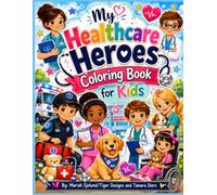 My Healthcare Heroes Coloring Book for Kids: Fun and Easy Coloring Pages Featuring Nurses, Doctors, EMTs, Therapists, and Caregivers