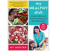 My Healthy Dish: Simple, Delicious & Nutritious Recipes for the Whole Family